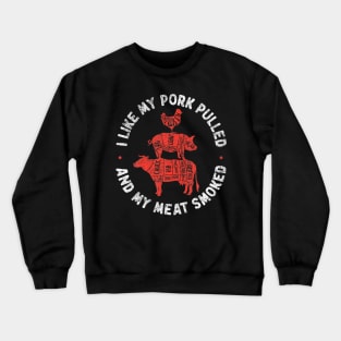 BBQ Smoker I Like My Pork Pulled And My Meat Smoked Crewneck Sweatshirt